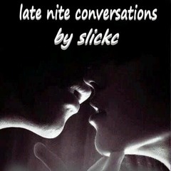 late nite conversations by slickc 2023