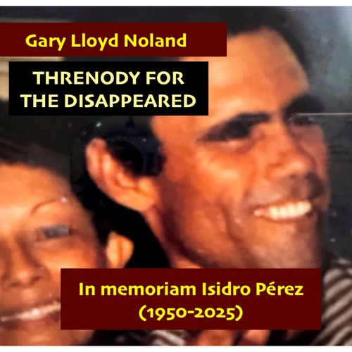 THRENODY FOR THE DISAPPEARED: in memoriam Isidro Pérez (1950-2025)