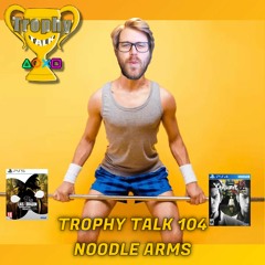Trophy Talk Podcast - Episode 104: Noodle Arms