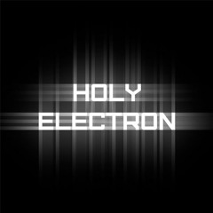 Holy Electron - The Illusion of Understanding [152BPM]