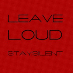 leave loud (stay silent)