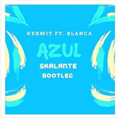 Kermit Ft. Blanca - Azul (Skalante Bootleg) Free Download en Botón Comprar, Pass : Skalante