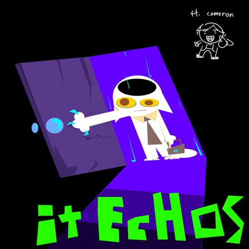 it EcHoS (ft. cameron)