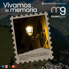 Vivamos la Memoria - Cápsula 310: FECHAS DE EL SOCORRO , LLEGADA LA LUZ, PERSONAJES HISTÓRICOS.