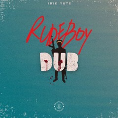 Irie Yute - Rude Boy Dub