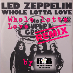 Led Zeppelin: Whole Lotta Love (Remix by Blackthorn Blossom)