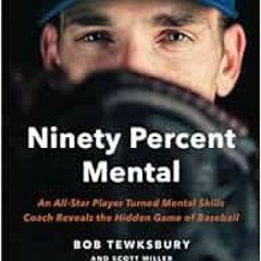 [ACCESS] [PDF EBOOK EPUB KINDLE] Ninety Percent Mental: An All-Star Player Turned Mental Skills Coac