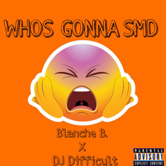 WHOS GONNA SMD ( PROD. DJ DIFFICULT)