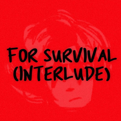 FOR SURVIVAL (Interlude)