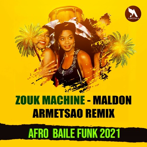 ZOUK MACHINE MALDON ARMETSAO REMIX AFRO BAILE FUNK 2021