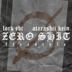 LORD EBT + ATARASHII KEIN - ZERO SHIT FREESTYLE [Prod. By HI$TO]