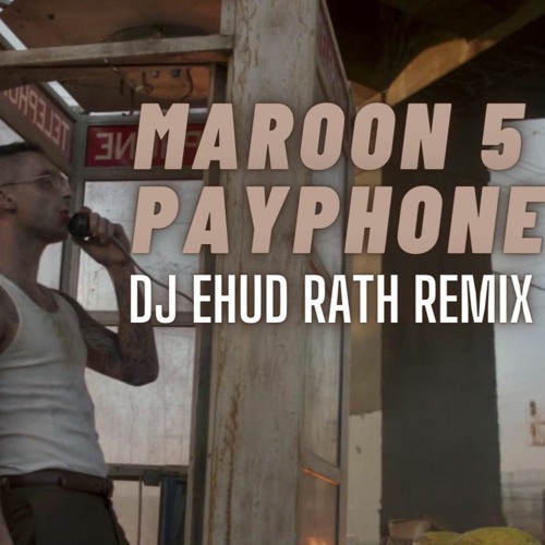 Stream Maroon 5 - Payphone Ft. Wiz Khalifa (DJ Ehud Rath Extended Remix)  FREE DOWNLOAD by DJ Ehud Rath | Listen online for free on SoundCloud