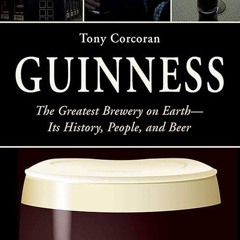 ✔read❤ Guinness: The Greatest Brewery on Earth--Its History, People, and Beer
