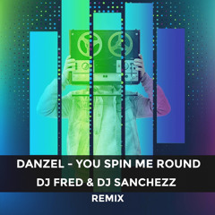 Danzel - You Spin Me Round (DJ FRED & DJ Sanchezz Radio Remix)