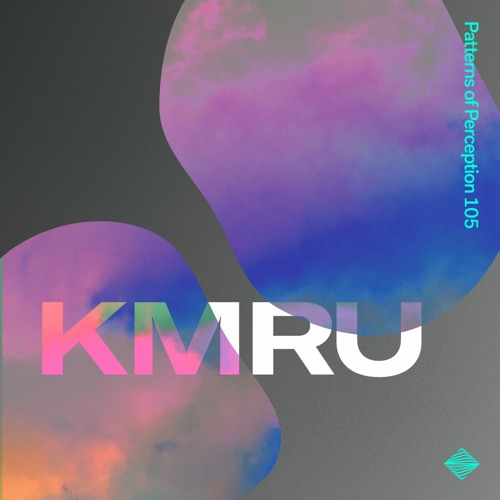 Patterns of Perception 105 - KMRU