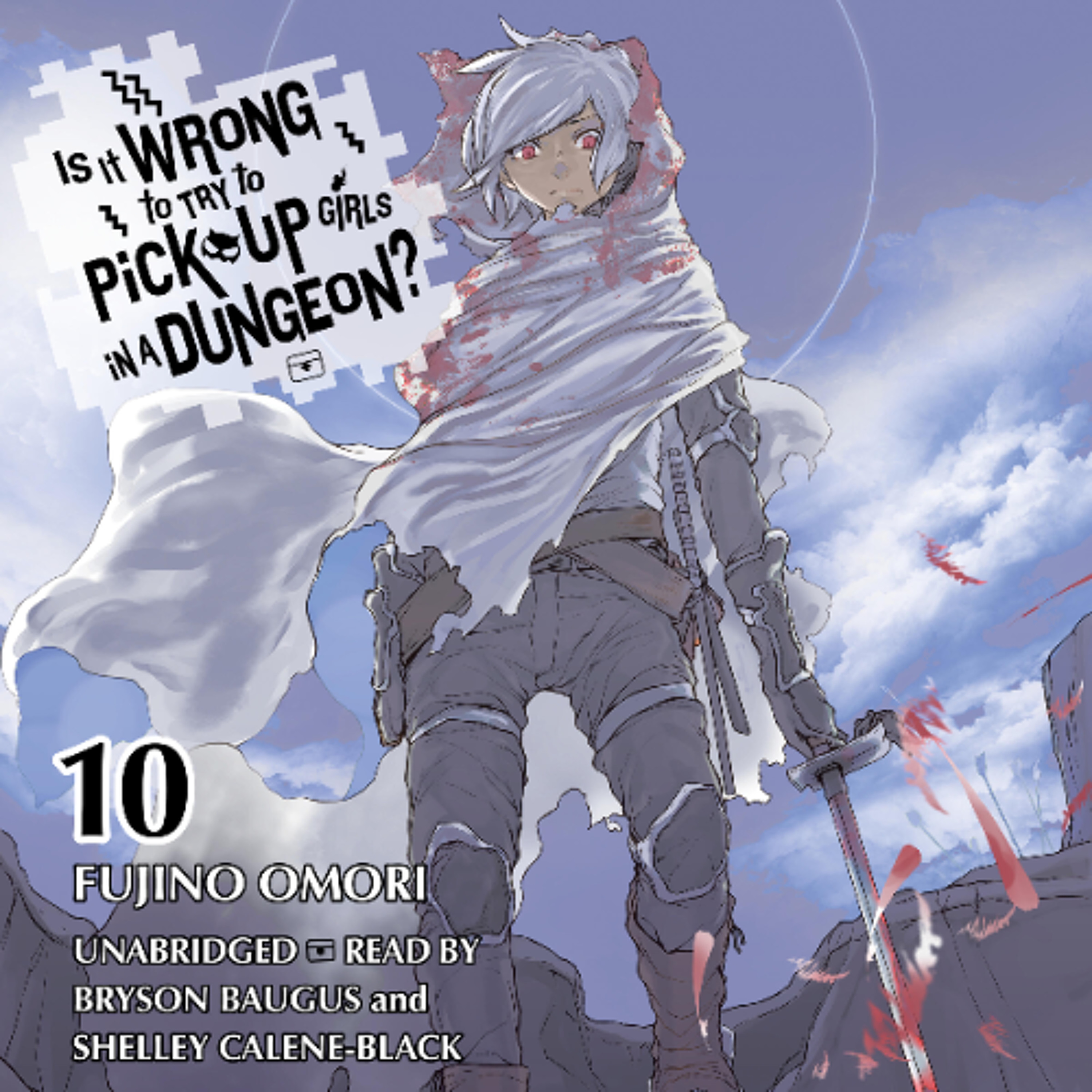 Is It Wrong to Try to Pick Up Girls in a Dungeon?, Vol. 10 by Fujino Omori Read by Shelley Calene-Black and Bryson Baugus