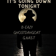 It's going down tonight  feat. Kerry GhostDahGoat B-Eazy G.NAS.T