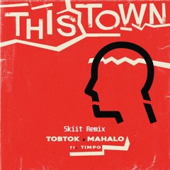 Tobtok & Mahalo - This Town (feat. Timpo) (Skiit Remix)