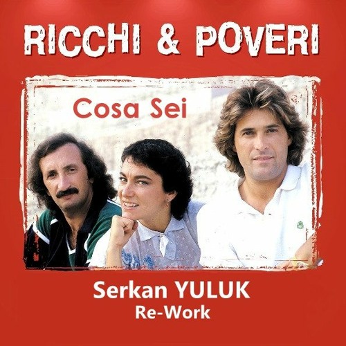 Stream Ricchi E Poveri - Cosa Sei (Serkan YULUK Re - Work) by Serkan Yuluk  3 | Listen online for free on SoundCloud
