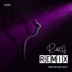 Dimenticarsi alle 7 - Elodie [Rabbit Dj Remix] Ver.2.0