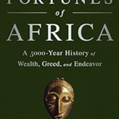 [Read] EPUB ✏️ The Fortunes of Africa: A 5000-Year History of Wealth, Greed, and Ende
