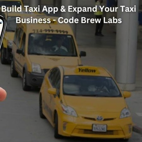 Build Taxi App & Expand Your Taxi Business - Code Brew Labs