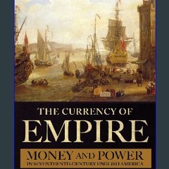 Ebook PDF  📚 The Currency of Empire: Money and Power in Seventeenth-Century English America [PDF]