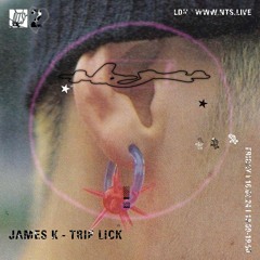 James K - Trip Lick - NTS February 2024