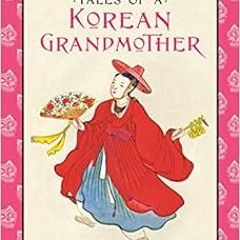 Read ❤️ PDF Tales of a Korean Grandmother: 32 Traditional Tales from Korea by Frances Carpenter