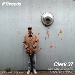 Clerk 37 - Threads Radio - 19-Oct-20