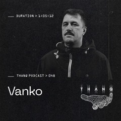 THANQ Podcast 048 — VANKO