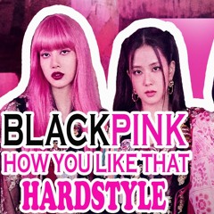 BLACKPINK - How You Like That [HARDSTYLE] Bootleg By LR SoundsRemix