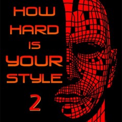 How Hard Is Your Style? #2
