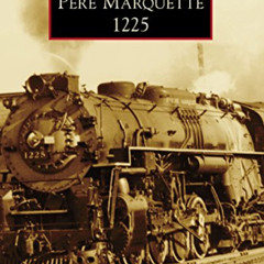 ACCESS PDF 📒 Pere Marquette 1225 (Images of Rail) by  T.J. Gaffney,Dean Pyers,Steam