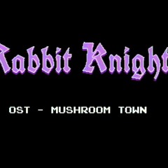 Rabbit Knight OST - Mushroom Town