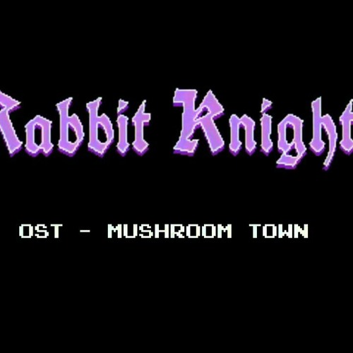Rabbit Knight OST - Mushroom Town