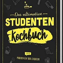 [PDF READ ONLINE️ ] Das ultimative Studenten-Kochbuch: Probieren geht über studieren!