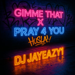 Gimme That x Pray 4 You - DJ JayEazy1 🎧