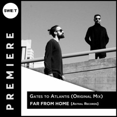 PREMIERE : Far From Home - Gates to Atlantis (Original Mix) [Astral Records]