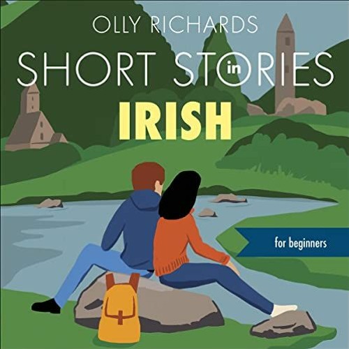 VIEW EBOOK 💞 Short Stories in Irish for Beginners by  Olly Richards,Gráinne Bleasdal