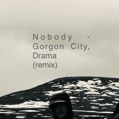 Nobody - Gorgon City, Drama (cboi remix)