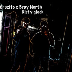 Cruzito X Bray North Dirty Glock