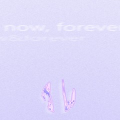 now, forever