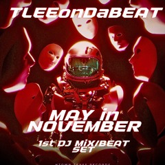 TLEEonDaBEAT PRESENTS:MAY iN NOVEMBER 1ST DJ MiX/BEAT SET