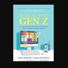 [READ] 📕 Working with Gen Z: A Handbook to Recruit, Retain, and Reimagine the Future Workforce aft