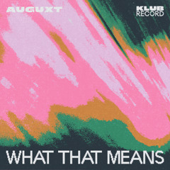 AUGUXT - WHAT THAT MEANS