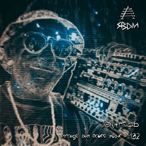 Strange But Dance Music #132: illektrolab