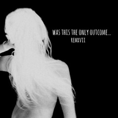 this is my goodbye / was this the only outcome?