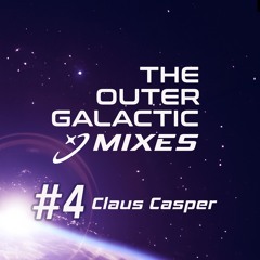 The Outergalactic Mixes - #4 Claus Casper