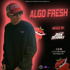 ALGO FRESH - Juan Vasquez Dj